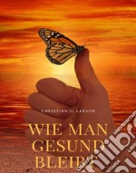 Wie man gesund bleibt (übersetzt). E-book. Formato EPUB ebook