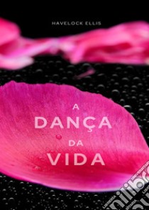 A dança da vida (traduzido). E-book. Formato EPUB ebook di Havelock Ellis