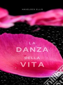 La danza della vita (tradotto). E-book. Formato EPUB ebook di Havelock Ellis