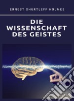 DIE WISSENSCHAFT DES GEISTES (übersetzt). E-book. Formato EPUB ebook