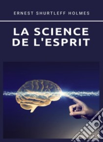 La science de l'esprit (traduit). E-book. Formato EPUB ebook di Ernest S. Holmes