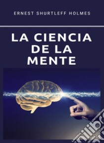 La ciencia de la mente (traducido). E-book. Formato EPUB ebook di Ernest S. Holmes