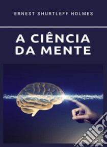 A ciência da mente (traduzido). E-book. Formato EPUB ebook di Hernest S. Holmes