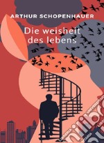 Die weisheit des lebens (übersetzt). E-book. Formato EPUB ebook