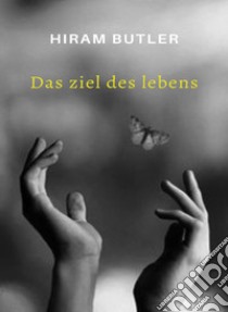 Das Ziel des Lebens (übersetzt). E-book. Formato EPUB ebook di Hiram Butler