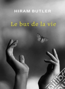 Le but de la vie (traduit). E-book. Formato EPUB ebook di Hiram Butler