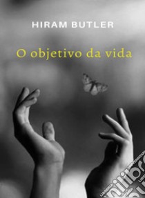 O objetivo da vida (traduzido). E-book. Formato EPUB ebook di Hiram Butler