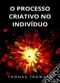 O processo criativo no indivíduo (traduzido). E-book. Formato EPUB ebook di Thomas Troward