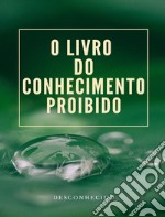 O Livro do Conhecimento Proibido  (traduzido). E-book. Formato EPUB ebook