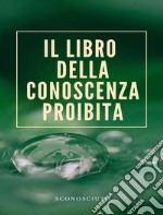 Il libro della conoscenza proibita (tradotto). E-book. Formato EPUB ebook