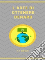 L&apos;arte di ottenere denaro (tradotto). E-book. Formato EPUB ebook