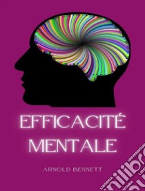 Efficacité mentale (traduit). E-book. Formato EPUB ebook di Arnold Bennett