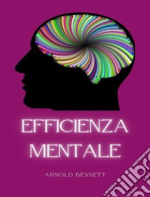 Efficienza mentale (tradotto). E-book. Formato EPUB ebook di Arnold Bennett