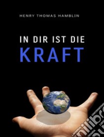 In dir ist die Kraft (übersetzt). E-book. Formato EPUB ebook di Hamblin Henry Thomas