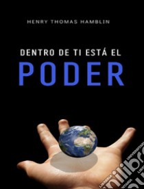 Dentro de ti está el poder (traducido). E-book. Formato EPUB ebook di Henry Thomas Hamblin