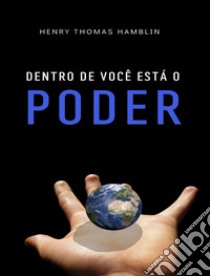 Dentro de você está o poder (traduzido). E-book. Formato EPUB ebook di Henry Thomas Hamblin