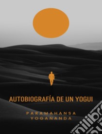 Autobiografía de un yogui (traducido). E-book. Formato EPUB ebook di Paramahansa Yogananda