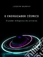 O energizador cósmico: o poder milagroso do universo. E-book. Formato EPUB ebook