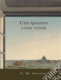 Um quarto com vista. E-book. Formato EPUB ebook di E. M. Forster