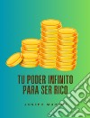 Tu poder infinito para ser rico. E-book. Formato EPUB ebook