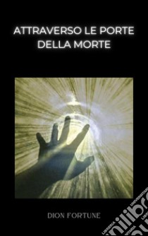 Attraverso le porte della morte (tradotto). E-book. Formato EPUB ebook di Violet M. Firth (Dion Fortune)