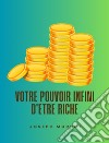 Votre pouvoir infini d&apos;être riche. E-book. Formato EPUB ebook