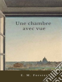 Une chambre avec vue. E-book. Formato EPUB ebook di E. M. Forster