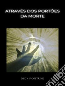 Através dos portões da morte  (traduzido). E-book. Formato EPUB ebook di Violet M. Firth (Dion Fortune)