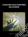 Através dos portões da morte  (traduzido). E-book. Formato EPUB ebook