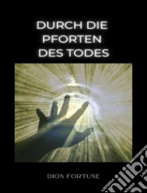 Durch die Pforten des Todes (übersetzt). E-book. Formato EPUB ebook di Violet M. Firth (Dion Fortune)