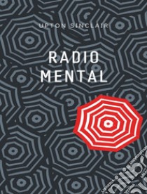 Radio mental (traducido). E-book. Formato EPUB ebook di Upton Sinclair