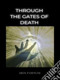 Through the Gates of Death. E-book. Formato EPUB ebook di Violet M. Firth (Dion Fortune)