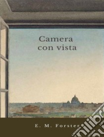 Camera con vista. E-book. Formato EPUB ebook di E. M. Forster