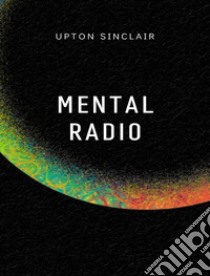 Mental radio (übersetzt). E-book. Formato EPUB ebook di Upton Sinclair