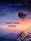 Three magic words. E-book. Formato EPUB ebook di Uell S.