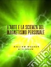 L&apos;arte e la scienza del magnetismo personale (tradotto). E-book. Formato EPUB ebook