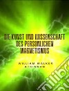 Die Kunst und Wissenschaft des persönlichen Magnetismus (übersetzt). E-book. Formato EPUB ebook
