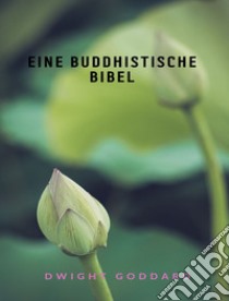 Eine buddhistische Bibel (übersetzt). E-book. Formato EPUB ebook di Dwight Goddard