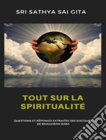 Tout sur la spiritualité - Questions et réponses extraites des discours de Bhagawan Baba. E-book. Formato EPUB ebook di Sri Sathya Sai Gita Sri Sathya Sai Gita