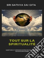 Tout sur la spiritualité - Questions et réponses extraites des discours de Bhagawan Baba. E-book. Formato EPUB ebook