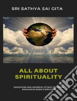 All about spirituality - Questions and answers extracted from Bhagawan Baba&apos;s speeches. E-book. Formato EPUB ebook