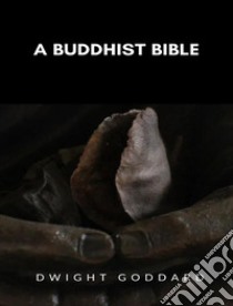 A Buddhist Bible. E-book. Formato EPUB ebook di Dwight Goddard