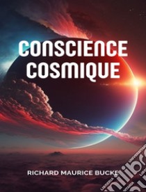 Conscience cosmique (traduit). E-book. Formato EPUB ebook di Richard Maurice Bucke