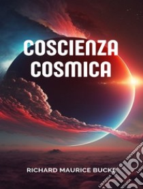 Coscienza cosmica  (tradotto). E-book. Formato EPUB ebook di Richard Maurice Bucke