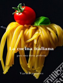 La cocina italiana para una dieta perfecta (traducido). E-book. Formato EPUB ebook di Varios autores