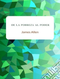 De la pobreza al poder (traducido). E-book. Formato EPUB ebook di James Allen