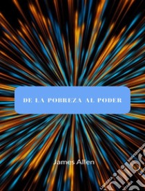 De la pobreza al poder (traducido). E-book. Formato EPUB ebook di James Allen