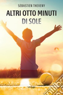 Altri Otto Minuti di Sole. E-book. Formato EPUB ebook di Sébastien Theveny