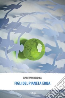 Figli del pianeta Erba. E-book. Formato EPUB ebook di Gianfranco Bidoia