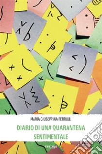 Diario di una quarantena sentimentale. E-book. Formato EPUB ebook di Maria Giuseppina Ferrulli